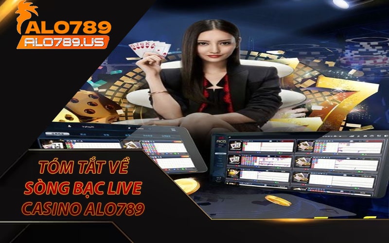 Tóm tắt về sòng bạc live casino alo789 