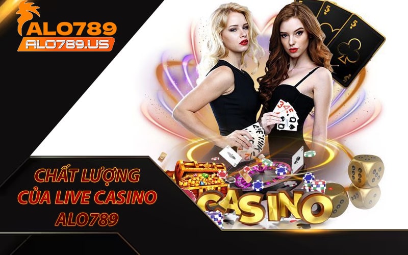 Giới thiệu chất lượng của sảnh live casino alo789