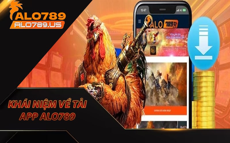 Khái niệm về tải app alo789 bạn cần biết 