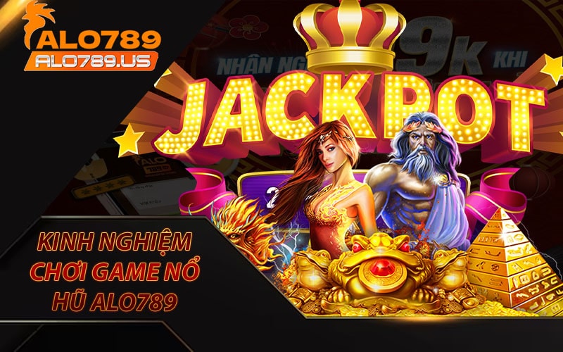 Kinh nghiệm chơi game nổ hũ alo789 cực đơn giản 