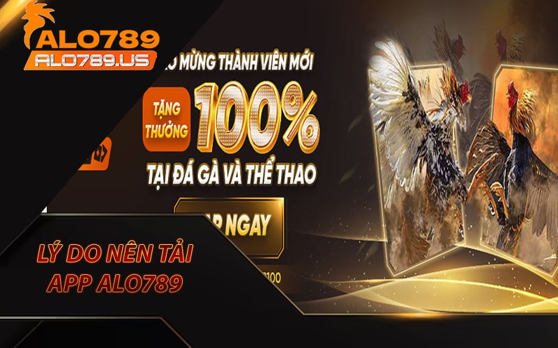 Những lý do anh em nên tải app alo789 về máy