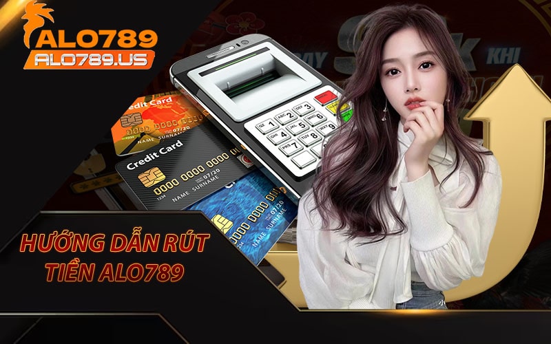 Hướng dẫn rút tiền alo789